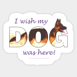 I wish my dog was here - German shepherd oil painting wordart Sticker